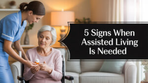 5 Signs When Assisted Living is Needed
